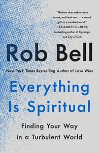 Everything Is Spiritual: Finding Your Way in a Turbulent World di Rob Bell edito da ST MARTINS PR