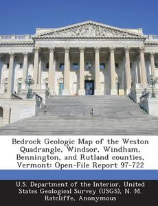 Bedrock Geologic Map Of The Weston Quadrangle, Windsor, Windham, Bennington, And Rutland Counties, Vermont di N M Ratcliffe, W C Burton edito da Bibliogov