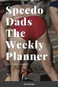 Speedo Dads The Weekly Planner di Soro Designs edito da Lulu.com