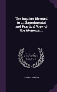 The Inquirer Directed To An Experimental And Practical View Of The Atonement di Octavius Winslow edito da Palala Press