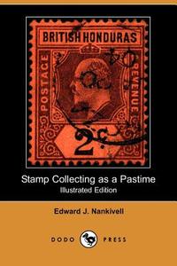 Stamp Collecting as a Pastime (Illustrated Edition) (Dodo Press) di Edward J. Nankivell edito da DODO PR