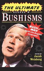 The Ultimate George W. Bushisms di Jacob Weisberg edito da Fireside