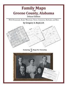 Family Maps of Greene County, Alabama, Deluxe Edition di Gregory a. Boyd J. D. edito da Arphax Publishing Co.