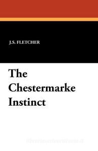 The Chestermarke Instinct di J. S. Fletcher edito da Wildside Press