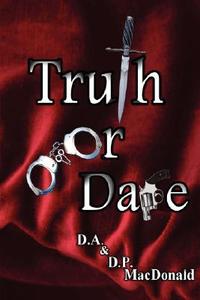 Truth or Dare di D. a. &. D. P. MacDonald edito da Lulu.com
