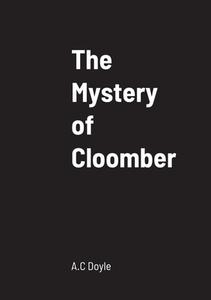 The Mystery of Cloomber di A. C Doyle edito da Lulu.com