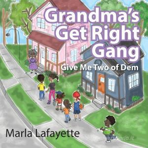 Grandma's Get Right Gang: Give Me Two of Dem di Marla Lafayette edito da OUTSKIRTS PR