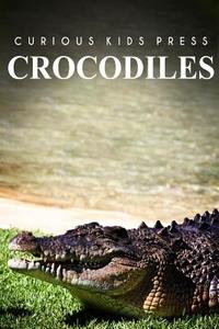 Crocodiles - Curious Kids Press di Curious Kids Press edito da Createspace