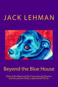 Beyond the Blue House: A Penny and Dharma Tale di Jack Lehman edito da Createspace