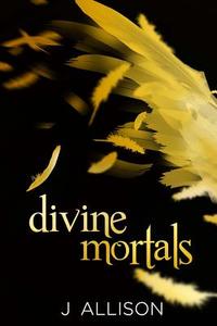 Divine Mortals di J. Allison edito da Createspace
