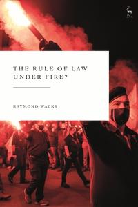 RULE OF LAW UNDER FIRE di WACKS RAYMOND edito da BLOOMSBURY ACADEMIC