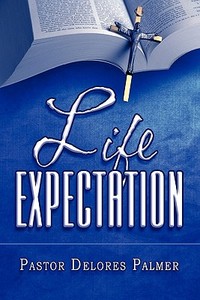 Life Expectation di Pastor Delores Palmer edito da America Star Books