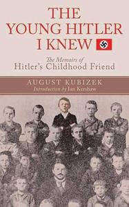 The Young Hitler I Knew: The Definitive Inside Look at the Artist Who Became a Monster di August Kubizek edito da ARCADE PUB