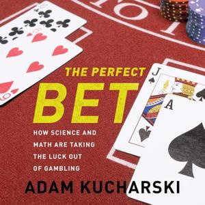 The Perfect Bet: How Science and Math Are Taking the Luck Out of Gambling di Adam Kucharski edito da HighBridge Audio