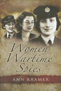 Women Wartime Spies di Ann Kramer edito da Pen & Sword Books Ltd