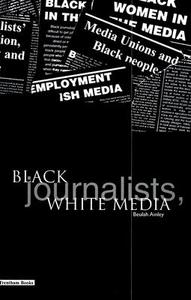 Black Journalists, White Media di Beulah Ainley edito da TRENTHAM BOOKS LTD