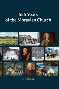 555 Years of the Moravian Church di Mgr. Evald Rucký Th. D. Ep. Fr. edito da Outskirts Press