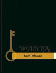 Laser Technician Work Log: Work Journal, Work Diary, Log - 131 Pages, 8.5 X 11 Inches di Key Work Logs edito da Createspace Independent Publishing Platform