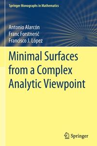 Minimal Surfaces from a Complex Analytic Viewpoint di Antonio Alarcón, Francisco J. López, Franc Forstneric edito da Springer International Publishing
