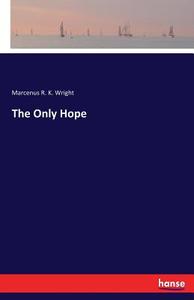 The Only Hope di Marcenus R. K. Wright edito da hansebooks