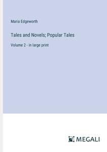 Tales and Novels; Popular Tales di Maria Edgeworth edito da Megali Verlag