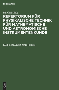 Repertorium für physikalische Technik für mathematische und astronomische Instrumentenkunde, Band 4, ATLAS (mit Tafel I- edito da De Gruyter