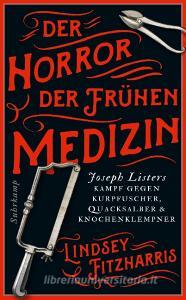 Der Horror der frühen Medizin di Lindsey Fitzharris edito da Suhrkamp Verlag AG