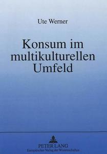 Konsum im multikulturellen Umfeld di Ute Werner edito da Lang, Peter GmbH