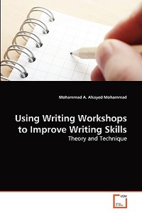 Using Writing Workshops to Improve Writing Skills di Mohammad A. Alsayed Mohammad edito da VDM Verlag