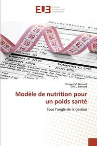 Modèle de nutrition pour un poids santé di Prosper M. Bernard, Erik L. Bernard edito da Éditions universitaires européennes