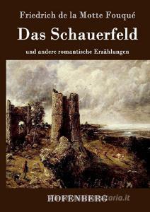 Das Schauerfeld di Friedrich de la Motte Fouqué edito da Hofenberg