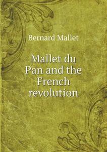Mallet Du Pan And The French Revolution di Bernard Mallet edito da Book On Demand Ltd.