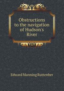 Obstructions To The Navigation Of Hudson's River di Edward Manning Ruttenber edito da Book On Demand Ltd.