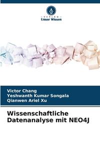 Wissenschaftliche Datenanalyse mit NEO4J di Victor Chang, Yeshwanth Kumar Songala, Qianwen Ariel Xu edito da Verlag Unser Wissen