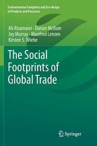 The Social Footprints of Global Trade di Ali Alsamawi, Manfred Lenzen, Darian McBain, Joy Murray, Kirsten S. Wiebe edito da Springer Singapore