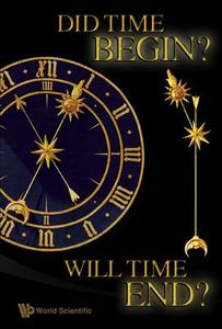 Did Time Begin? Will Time End? Maybe The Big Bang Never Occurred di Frampton Paul H edito da World Scientific