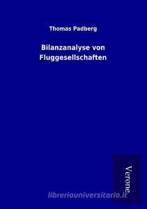 Bilanzanalyse von Fluggesellschaften di Thomas Padberg edito da TP Verone Publishing