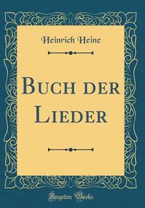 Buch Der Lieder (Classic Reprint) di Heinrich Heine edito da Forgotten Books