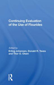 Continuing Evaluation Of The Use Of Fluorides di Erling Johansen edito da Taylor & Francis Ltd