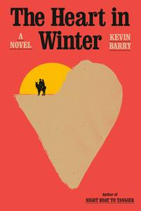 The Heart in Winter di Kevin Barry edito da Knopf Doubleday Publishing Group