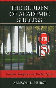 The Burden of Academic Success di Allison Hurst edito da Lexington Books