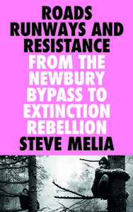 Roads, Runways And Resistance di Steve Melia edito da Pluto Press