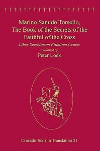 Marino Sanudo Torsello, The Book of the Secrets of the Faithful of the Cross di Peter Lock edito da Routledge