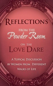 Reflections from the Powder Room on Love Dare: An Unofficial Companion Guide di Destiny Image edito da DESTINY IMAGE INC