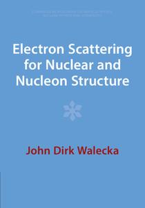 Electron Scattering For Nuclear And Nucleon Structure di John Dirk Walecka edito da Cambridge University Press