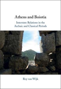 Athens and Boiotia: Interstate Relations in the Archaic and Classical Periods di Roy van Wijk edito da CAMBRIDGE