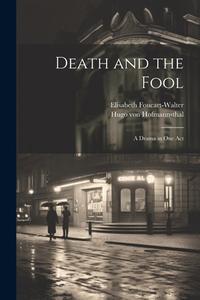 Death and the Fool; a Drama in one Act di Hugo Von Hofmannsthal, Elisabeth Foucart-Walter edito da LEGARE STREET PR