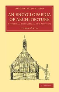 An Encyclopaedia of Architecture di Joseph Gwilt edito da Cambridge University Press