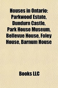 Houses In Ontario: Parkwood Estate, Dund di Books Llc edito da Books LLC, Wiki Series