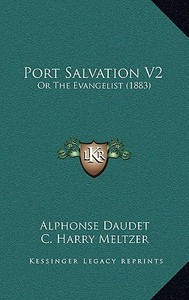Port Salvation V2: Or the Evangelist (1883) di Alphonse Daudet edito da Kessinger Publishing